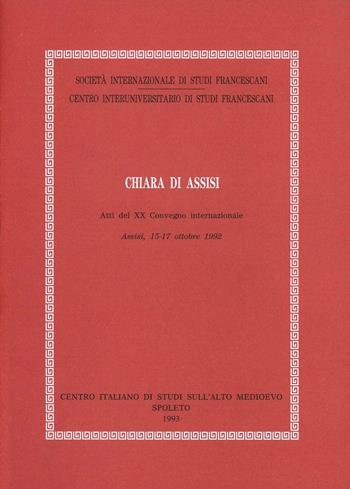 Chiara di Assisi. Atti del Convegno (Assisi, 15-17 ottobre 1992)  - Libro Fondazione CISAM 1993, Atti Società studi francescani. NS | Libraccio.it