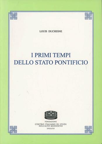 I primi tempi dello Stato Pontificio - Louis Duchesne - Libro Fondazione CISAM 2010, Uomini e mondi medievali | Libraccio.it