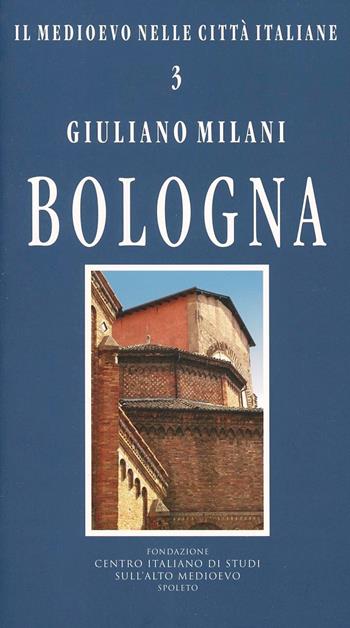 Bologna - Giuliano Milani - Libro Fondazione CISAM 2012, Il medioevo nelle città italiane | Libraccio.it