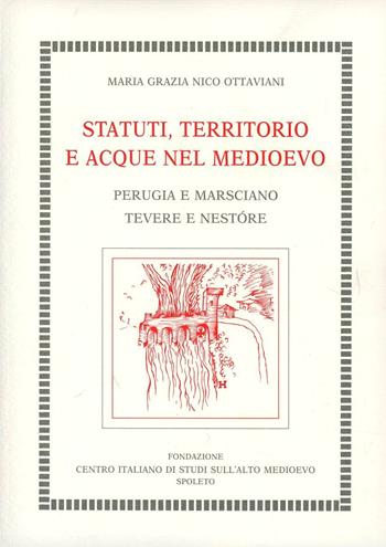 Statuti, territorio e acque nel Medioevo. Perugia e Marsciano. Tevere e Nestóre - M. Grazia Nico Ottaviani - Libro Fondazione CISAM 2008, Quaderni studi med. umanistici in Umbria | Libraccio.it
