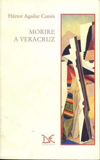 Morire a Veracruz - Hectór Aguilar Camín - Libro Donzelli 1993, Narrativa | Libraccio.it