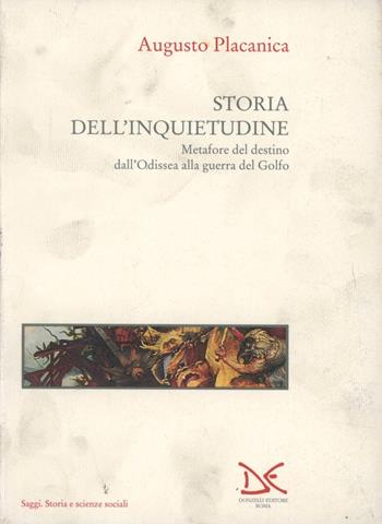 Storia dell'inquietudine. Metafore del destino dall'Odissea alla guerra del Golfo - Augusto Placanica - Libro Donzelli 1993, Saggi. Storia e scienze sociali | Libraccio.it