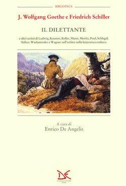 Il dilettante e altri scritti di Ludwig, Kassner, Keller, Mann, Moritz, Paul, Schlegel, Stifter, Wackenroder e Wagner sull'artista nella letteratura tedesca - Johann Wolfgang Goethe, Friedrich Schiller - Libro Donzelli 1993, Biblioteca | Libraccio.it
