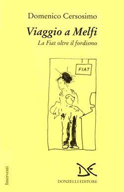 Viaggio a Melfi. La Fiat oltre il fordismo - Domenico Cersosimo - Libro Donzelli 1994, Interventi | Libraccio.it