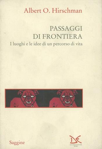 Passaggi di frontiera. I luoghi e le idee di un percorso di vita - Albert O. Hirschman - Libro Donzelli 1994, Saggine | Libraccio.it
