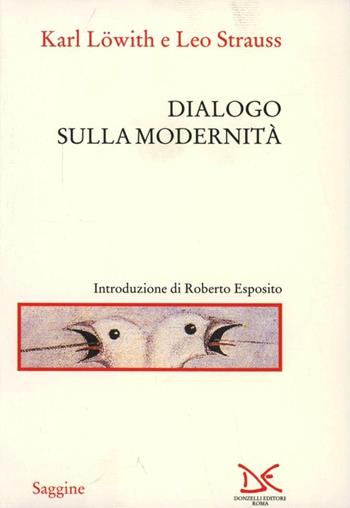 Dialogo sulla modernità - Karl Löwith, Leo Strauss - Libro Donzelli 1994, Saggine | Libraccio.it