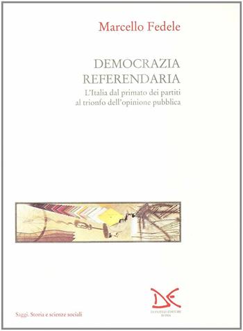 Democrazia referendaria. L'Italia dal primato dei partiti al trionfo dell'opinione pubblica - Marcello Fedele - Libro Donzelli 1994, Saggi. Storia e scienze sociali | Libraccio.it