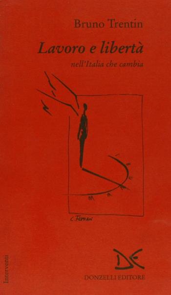 Lavoro e libertà nell'Italia che cambia - Bruno Trentin - Libro Donzelli 1994, Interventi | Libraccio.it