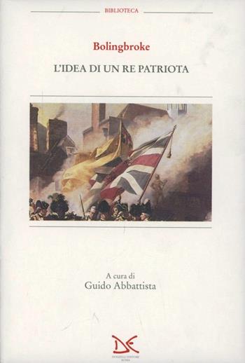 L' idea di un re patriota - Henry Bolingbroke - Libro Donzelli 1995, Biblioteca | Libraccio.it