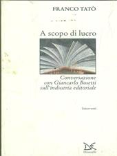 A scopo di lucro. Conversazione con Giancarlo Bosetti sull'industria editoriale