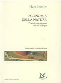 Economia della natura. Produzione e consumo nell'era ecologica - Hans Immler - Libro Donzelli 1996, Saggi. Natura e artefatto | Libraccio.it