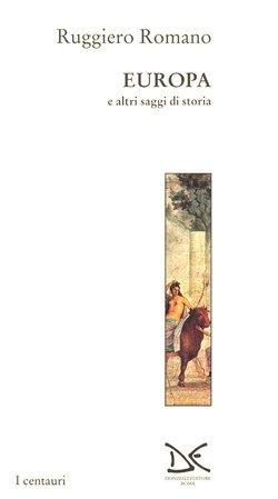Europa e altri saggi di storia - Ruggiero Romano - Libro Donzelli 1996, Centauri | Libraccio.it