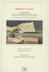 La forza del governo attuale sulla necessità di uscire dalla rivoluzione - Benjamin Constant - Libro Donzelli 1996, Biblioteca | Libraccio.it