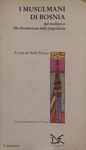 I musulmani di Bosnia. Dal medioevo alla dissoluzione della Jugoslavia - Mark Pinson - Libro Donzelli 1995, Centauri | Libraccio.it