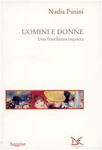 Uomini e donne. Una fratellanza inquieta - Nadia Fusini - Libro Donzelli 1995, Saggine | Libraccio.it