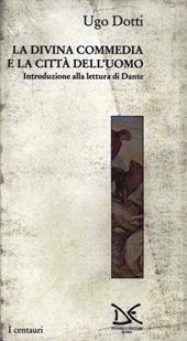 La Divina Commedia e la città dell'uomo. Introduzione alla lettura di Dante