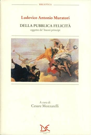 Della pubblica felicità. Oggetto de' buoni principi - Lodovico Antonio Muratori - Libro Donzelli 1996, Biblioteca | Libraccio.it