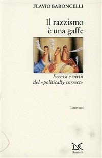Il razzismo è una gaffe. Eccessi e virtù del «Politically correct» - Flavio Baroncelli - Libro Donzelli 1996, Interventi | Libraccio.it