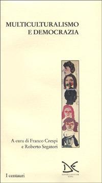 Multiculturalismo e democrazia  - Libro Donzelli 1996, Centauri | Libraccio.it