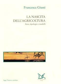 L' evoluzione umana. Vol. 2: La nascita dell'Agricoltura. Aree, tipologie e modelli. - Francesca Giusti - Libro Donzelli 1996, Saggi. Natura e artefatto | Libraccio.it