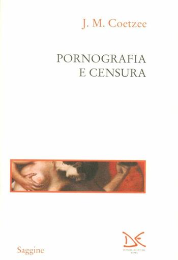 Pornografia e censura - J. M. Coetzee - Libro Donzelli 1996, Saggine | Libraccio.it