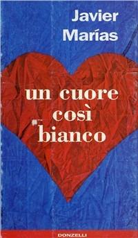 Un cuore così bianco - Javier Marías - Libro Donzelli 1994, Narrativa | Libraccio.it