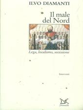 Il male del Nord. Lega, localismo, secessione