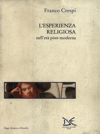 L' esperienza religiosa nell'età post-moderna - Franco Crespi - Libro Donzelli 1997, Saggi. Scienza e filosofia | Libraccio.it