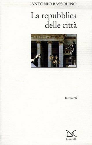 Repubblica delle città - Antonio Bassolino - Libro Donzelli 1996, Interventi | Libraccio.it