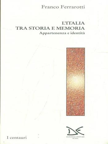 L' Italia tra storia e memoria. Appartenenza e identità - Franco Ferrarotti - Libro Donzelli 2001, Centauri | Libraccio.it