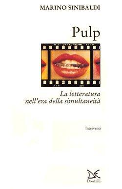Pulp. La letteratura nell'era della simultaneità - Marino Sinibaldi - Libro Donzelli 1997, Interventi | Libraccio.it