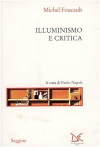 Illuminismo e critica - Michel Foucault - Libro Donzelli 1997, Saggine | Libraccio.it