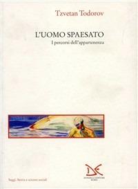 L' uomo spaesato. I percorsi dell'appartenenza - Tzvetan Todorov - Libro Donzelli 1997, Saggi. Storia e scienze sociali | Libraccio.it