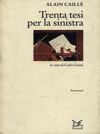 Trenta tesi per la Sinistra - Alain Caillé - Libro Donzelli 1997, Interventi | Libraccio.it