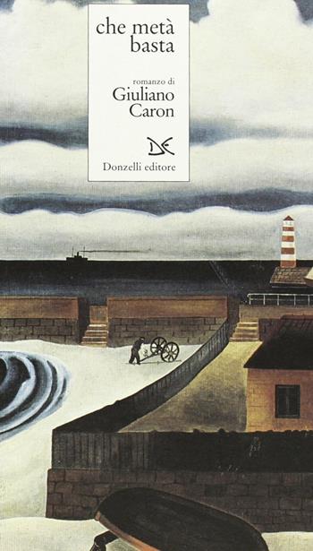 Che metà basta - Giuliano Caron - Libro Donzelli 1997, Narrativa | Libraccio.it