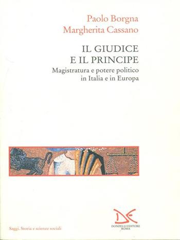 Il giudice e il principe. Magistratura e potere politico in Italia e in Europa - Paolo Borgna, Margherita Cassano - Libro Donzelli 1997, Saggi. Storia e scienze sociali | Libraccio.it