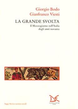 La grande svolta. Il Mezzogiorno nell'Italia degli anni Novanta - Giorgio Bodo, Gianfranco Viesti - Libro Donzelli 1997, Saggi. Storia e scienze sociali | Libraccio.it