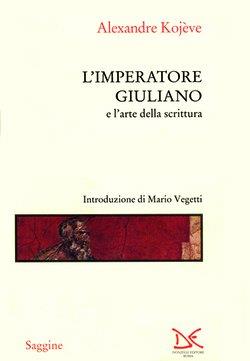L' imperatore Giuliano e l'arte della scrittura - Alexandre Kojève - Libro Donzelli 1998, Saggine | Libraccio.it