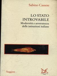 Lo stato introvabile. Modernità e arretratezza delle istituzioni italiane - Sabino Cassese - Libro Donzelli 1998, Saggine | Libraccio.it