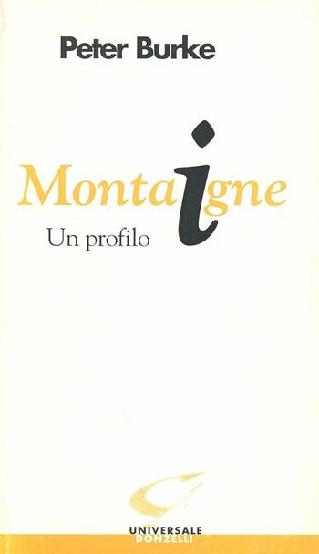 Montaigne. Un profilo - Peter Burke - Libro Donzelli 1998, Universale | Libraccio.it