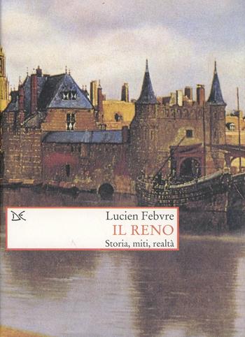 Il Reno. Storia, miti, realtà - Lucien Febvre - Libro Donzelli 1998, Saggi. Storia e scienze sociali | Libraccio.it