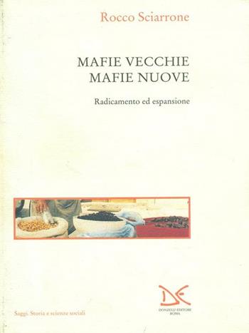 Mafie vecchie, mafie nuove. Radicamento ed espansione - Rocco Sciarrone - Libro Donzelli 1998, Saggi. Storia e scienze sociali | Libraccio.it
