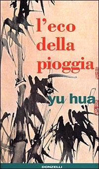 L'eco della pioggia - Hua Yu - Libro Donzelli 1998, Narrativa | Libraccio.it