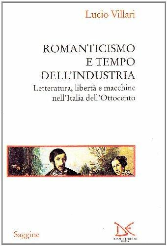 Romanticismo e tempo dell'industria. Letteratura, libertà e macchine nell'Italia dell'Ottocento - Lucio Villari - Libro Donzelli 1999, Saggine | Libraccio.it