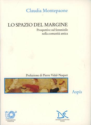 Lo spazio del margine. Prospettive sul femminile nella comunità antica - Claudia Montepaone - Libro Donzelli 1999, Saggi. Arti e lettere | Libraccio.it