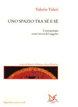 Uno spazio tra sé e sé. L'antropologia come ricerca del soggetto - Valerio Valeri - Libro Donzelli 1999, Saggi. Storia e scienze sociali | Libraccio.it