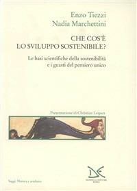 Che cos'è lo sviluppo sostenibile? - Enzo Tiezzi, Nadia Marchettini - Libro Donzelli 1999, Saggi. Natura e artefatto | Libraccio.it