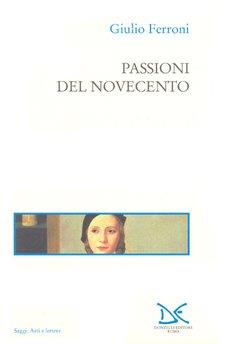 Passioni del Novecento - Giulio Ferroni - Libro Donzelli 1999, Saggi. Arti e lettere | Libraccio.it