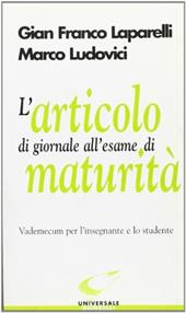 L' articolo di giornale all'esame di maturità. Vademecum per l'insegnante e lo studente