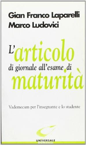 L' articolo di giornale all'esame di maturità. Vademecum per l'insegnante e lo studente - G. Franco Laparelli, Marco Ludovici - Libro Donzelli 1999, Universale | Libraccio.it